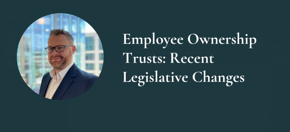 Employee Ownership Trusts: Recent Legislative Changes